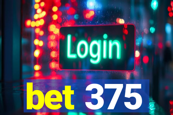 bet 375